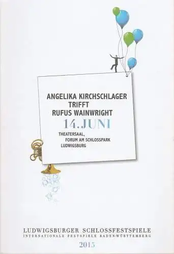 Ludwigsburger Schlossfestspiele Internationale Festspiele Baden-Württemberg, Thomas Wödehoff, Florian Zeuner, Johannes Schott: Programmheft ANGELIKA KIRCHSCHLAGER TRIFFT RUFUS WAINWRIGHT 14. Juni 2015 Theatersaal Forum Am Schlosspark Ludwigsburg (18). 