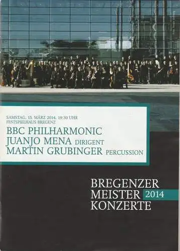Landeshautstadt Bregenz, Abteilung Kultur, Wolfgang Fetz, Thomas Schiretz, Konrad Höfle: Programmheft BBC PHILHARMONIC JUANJO MENA / MARTIN GRUBINGER 15. März 2014 Festspielhaus Bregenz BREGENZER MEISTERKONZERTE 2014 (18). 