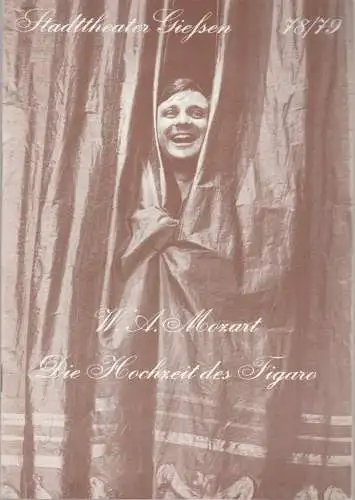 Stadttheater Giessen, Reinald Heissler-Remy, Jo Straeten, Christel Schmidt (Ttel-und Probenfotos): Programmheft Wolfgang Amadeus Mozart DIE HOCHZEIT DES FIGARO Spielzeit 1978 / 79 Heft 1 (18). 