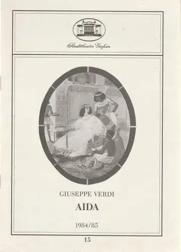 Stadttheater Giessen, Reinald Heissler-Remy, Ged Hüttenhofer, Annette Vosteen: Programmheft Giuseppe Verdi AIDA Premiere 17. Juni 1985 Spielzeit 1984 / 85 Heft 15 (18). 