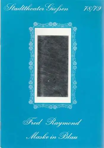Stadttheater Giessen, Reinald Heissler-Remy, Jo Straeten, Eveline Miller: Programmheft Fred Raymond MASKE IN BLAU Spielzeit 1978 / 79 Heft 11 (18). 