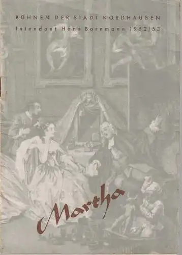 Im Auftrag der Intendanz der Bühnen der Stadt Nordhausen, Hans Bornmann, Ursula Kempf: Programmheft Friedrich von Flotow MARTHA Spielzeit 1952 / 53 (18). 