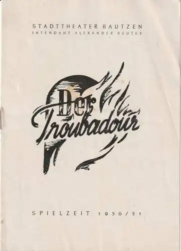 Intendanz des Stadttheaters Bautzen, Alexander Reuter, E. Franz: Programmheft Giuseppe Verdi DER TROUBADOUR Spielzeit 1950 / 51 (18). 