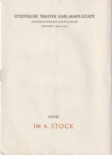 Städtische Theater Karl-Marx Stadt, Oskar Kaesler, Wolf Ebermann, Kurt Leimert: Programmheft Alfred Gehri IM 6. STOCK  Premiere 27. Februar 1957 Spielzeit 1956 / 57 (18). 