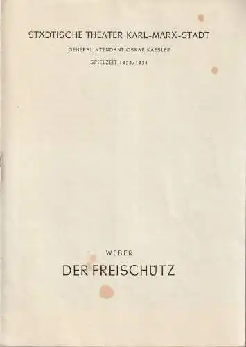 Städtische Theater Karl-Marx-Stadt, Oskar Kaesler, Müller Hans: Programmheft  Carl Maria von Weber DER FREISCHÜTZ Spielzeit 1953 / 54 (18). 