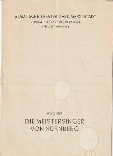 Städtische Theater Karl-Marx-Stadt, Oskar Kaesler, Wolf Ebermann, Kurt Leimert, Bernhard Schröter: Programmheft Richard Wagner DIE MEISTERSINGER VON NÜRNBERG Spielzeit 1953 / 54 (18). 