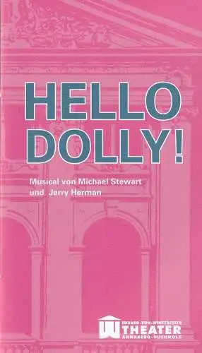 Erzgebirgische Theater- und Orchester GmbH, Eduard-von-Winterstein-Theater Annaberg-Buchholz, Ingolf Huhn, Annelen Hasselwander, Mandy Offenderlein: Programmheft Jerry Herman HELLO DOLLY Premiere 12. April 2015 Spielzeit 2014 / 2015 Heft 10 (18). 