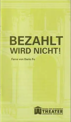 Erzgebirgische Theater- und Orchester GmbH, Eduard-von-Winterstein-Theater Annaberg-Buchholz, Ingolf Huhn, Silvia Giese, Mandy Offenderlein: Programmheft Dario FO BEZAHLT WIRD NICHT ! Premiere 30. März 2014 Spielzeit 2013 / 2014 Heft 9 (18). 