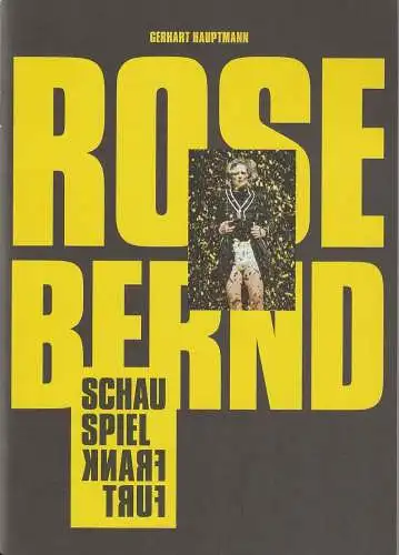 Schauspiel Frankfurt, Anselm Weber, Marion Tiedtke, Stefanie Weber, Arno Declair ( Fotos): Programmheft Gerhart Hauptmann ROSE BERND Premiere 14. Oktober 2017 Schauspielhaus Spielzeit 2017 / 2018 Heft 5 (18). 