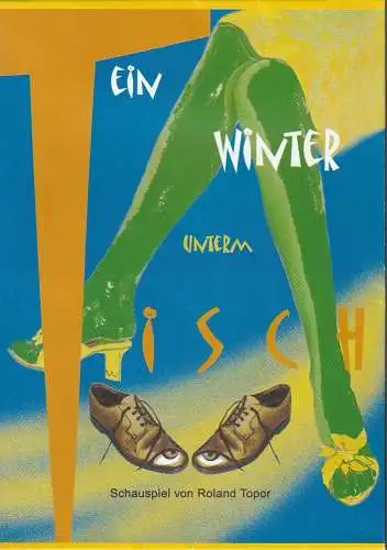Erzgebirgische Theater- und Orchester GmbH, Eduard-von-Winterstein-Theater Annaberg, Steffen Senger, Silvia Giese, Gudrun Müller: Programmheft Roland Topor EIN WINTER UNTERM TISCH Spielzeit 2000 / 2001 Heft 14 (18). 