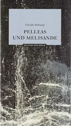 Deutsche Oper Berlin, Kirsten Harms, Marco Arturo Marelli, Antje Kaiser, Karin Heckermann: Programmheft Claude Debussy PELLEAS UND MELISANDE Premiere 10.Oktober 2004 Spielzeit 2004 / 2005 (18). 