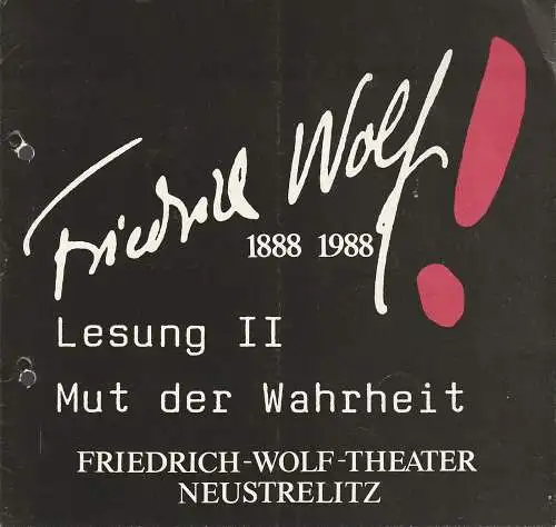 Friedrich-Wolf-Theater Neustrelitz, J. A. Weindich, Ruth Roßteuscher, Wolfdietrich Gerhardt: Programmheft FRIEDRICH WOLF LESUNG II MUT DER WAHRHEIT Premiere 19. Oktober 1988  Heft Nr. 20 / 88 (18). 