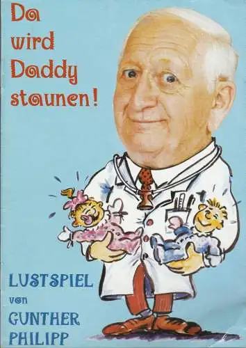 Tournee-Theater Thespiskarren, Hans-Peter Schubärth: Programmheft Gunther Philipp Da WIRD DADDY STAUNEN ! Premiere 25. April 2001 Glückaufhalle Duisburg-Homberg (18). 