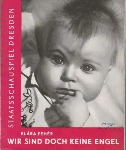 Staatsschauspiel Dresden, Heinrich Allmeroth, Eberhard Sprink, Siegfried Huth, Ellen Pomikalko: Programmheft Klara Feher WIR SIND DOCH KEINE ENGEL (18). 