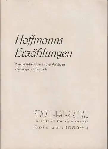 Stadttheater Zittau, Georg Wambach, Hubertus Methe: Programmheft Jacques Offenbach HOFFMANNS ERZÄHLUNGEN Spielzeit 1953 / 54 (18). 