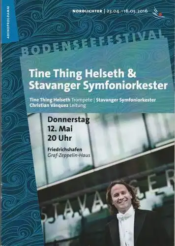 Bodenseefestival, Franz Hoben, Michael Kube, Lucia Sauter, Rita Fuhrmann: Programmheft TINE THING HELSETH & STAVANGER SYMFONIORKESTER 12. Mai 216 Friedrichshafen Graf-Zeppelin-Haus (18). 