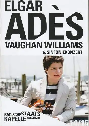 Badische Staatskapelle Karlsruhe, Peter Spuhler, Axel schlicksupp: Programmheft 6. Sinfoniekonzert ELGAR ADES VAUGHAN WILLIAMS 12. + 13. April 2015 (18). 