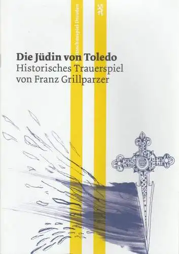 Staatsschauspiel Dresden, Wilfried Schulz, Beret Evensen: Programmheft Franz Grillparzer DIE JÜDIN VON TOLEDO Premiere 26. April 2014 Schauspielhaus Spielzeit 2013 / 2014 (18). 