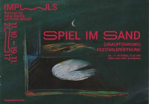 Festival für neue Musik Sachsen-Anhalt 11.10 - 19.11. 2017: Programmheft Uraufführung SPIEL IM SAND 11. Oktober 2017 Oper Halle Festivaleröffnung (18). 