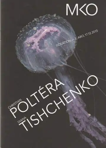 Münchener Kammerorchester, Anne Ganslmeier: Programmheft MKO ISOLATION 3. ABO 17.12.2015 CHRISTIAN POLTERA / DIANA TISHCHENKO (18). 