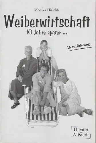 Theater der Altstadt, Susanne Heydenreich, Christina Just: Programmheft Uraufführung Monika Hirschle WEIBERWIRTSCHAFT 10 Jahre später 8. Oktober 2004 (18). 