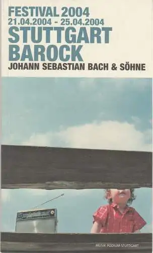 Musik Podium Stuttgart, Frieder Bernius, Joseph Liebl, Philipp Wetzel: Programmheft STUTTGARTER BAROCK FESTIVAL 2004 Johann Sebastian Bach & Söhne (18). 