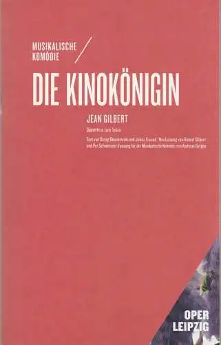 Oper Leipzig, Musikalische Komödie, Ulf Schirmer, Anna Elisabeth Diepold: Programmheft Jean Gilbert DIE KINOKÖNIGIN Premiere 09. April 2022 Spielzeit 2021 / 22 (18). 
