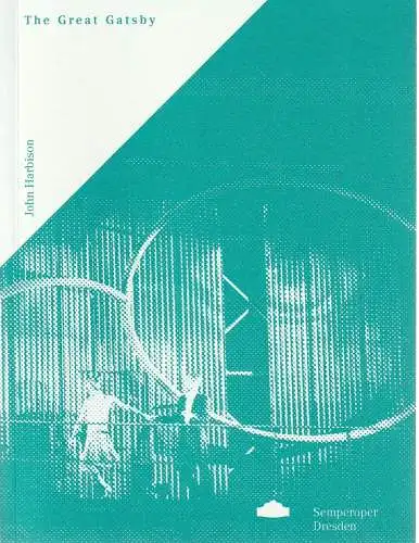 Sächsische Staatstheater Semperoper Dresden, Wolfgang Rothe, Stefan Ulrich: Programmheft John Harbison THE GREAT GATSBY Premiere 6. Dezember 2015 Spielzeit 2015 / 16 (18). 