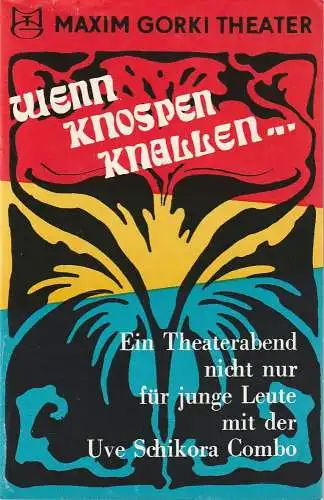 Maxim Gorki Theater, Albert Hetterle, Manfred Möckel, Werner Knispel: Programmheft Uraufführung Uve Schikora Combo WENN KNOSPEN KNALLEN  30. September 1971 Spielzeit 1971 / 72 Heft 1 (18). 