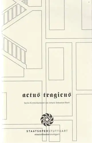 Staatsoper Stuttgart, Staatsorchester Stuttgart, Albrecht Puhlmann, Angela Beuerle: Programmheft Johann Sebastian Bach ACTUS TRAGICUS Premiere 12. November 2006 Spielzeit 2006 / 2007 (18). 