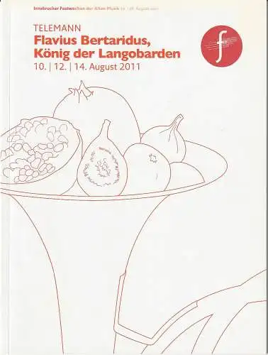 Innsbrucker Festwochen der Alten Musik, Christa Redik, Rainer Lepuschitz, Lia Tiefengraber, Christoph von Bernuth: Programmheft Georg Philipp Telemann FLAVIUS BERTARIDUS, KÖNIG DER LANGOBARDEN Premiere 10. August 2011 (18). 