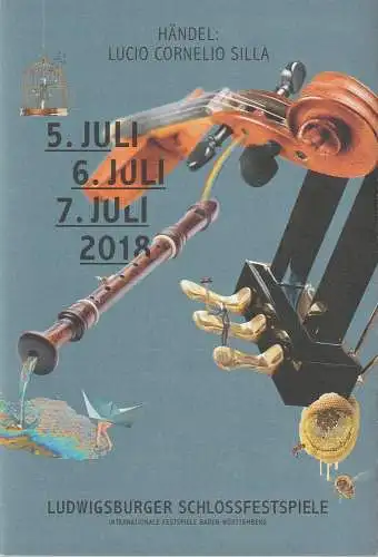Ludwigsburger Schlossfestspiele, Internationale Festspiele Baden-Württemberg, Thomas Wördehoff, Johannes Schott, Florian Zeuner, Susanne Zorbach: Programmheft Georg Friedrich Händel LUCIO CORNELIO SILLA Premiere 5. Juli 2018 Schlosstheater (18). 