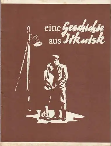 Bühnen der Stadt Nordhausen, Bodo Witte, Wolfgang Schuch, Hans Kurzer: Programmheft Alexej Arbusow EINE GESCHICHTE AUS IRKUTSK Premiere 16. November 1962 Spieljahr 1962 Heft 17 (18). 