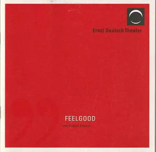 Ernst Deutsch Theater, Isabella Vertes-Schütter, Esther Wagner, Oliver Fantitsch ( Probenfotos ), Peter Schmidt: Programmheft Alistair Beaton FEELGOOD Premiere 17. August 2006 Spielzeit 2006 / 2007 (18). 