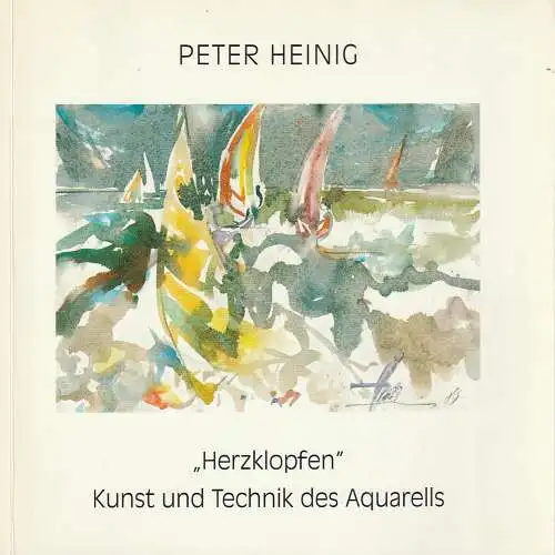 Peter Heinig: HERZKLOPFEN KUNST UND TECHNIK DES AQUARELLS. SCHLÜSSELBILDER 1952 - 1991 (18). 