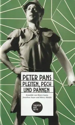 Theater Hof, Reinhardt Friese, Thomas Schindler: Programmheft Lewis / Sayer / Shields PETER PANS PLEITEN, PECH UND PANNEN Premiere 6. Oktober 2018 Spielzeit 2018 / 19 (18). 