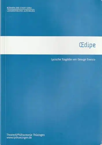 Bühnen der Stadt Gera / Landestheater Altenburg, TPT Theater und Phiharmonie Thüringen, Kay Kuntze, Felix Eckerle, Anne Reitzenstein: Programmheft George Enescu OEDIPE Premiere 13. April 2018 Gera 24. Februar 2019 Altenburg Spielzeit 2018 / 19 (18). 