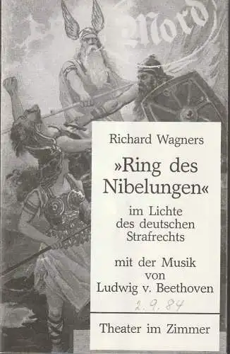 Theater im Zimmer, Gerda Gmelin, Volkmar Kamm, Franziska Hauber: Programmheft RICHARD WAGNERS RING DES NIBELUNGEN IM LICHTE DES DEUTSCHEN STRAFRECHTS Premiere 23. August 1984 Spielzeit 84/85 Heft 1 (18). 