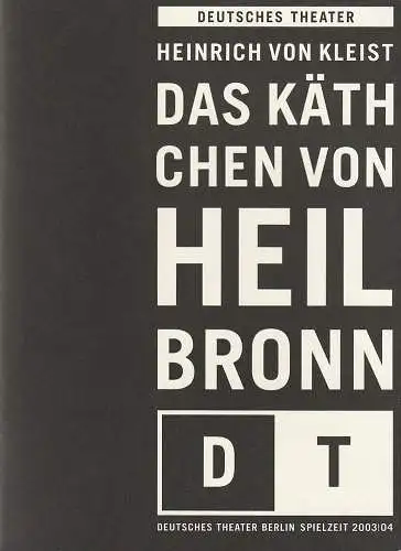 Deutsches Theater Berlin, Bernd Wilms, Birgit Rasch, Bernd Stegemann, Iko Freese ( Probenfotos ): Programmheft Heinrich von Kleist DAS KÄTHCHEN VON HEILBRONN Premiere 27. September 2003 Spielzeit 2003 / 2004 Nr. 4 (18). 