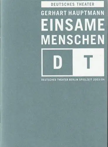 Deutsches Theater Berlin, Bernd Wilms, Oliver Reese, Katja Friedrich, Katrin Ribbe ( Probenfotos ): Programmheft Gerhart Hauptmann EINSAME MENSCHEN Premiere 20. Dezember 2003 Spielzeit 2003 / 04 Nr. 9 (18). 