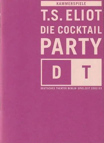 Deutsches Theater Berlin, Bernd Wilms, Roland Koberg: Programmheft T.S. Eliot DIE COCKTAL PARTY Premiere 28. September 2002 Spielzeit 2002 / 03 Nr. 3 (18). 