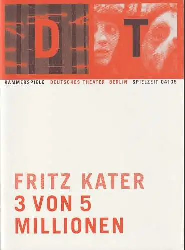 Deutsches Theater Berlin, Bernd Wilms: Programmheft Uraufführung Fritz Kater 3 VON 5 MILLIONEN 15. Januar 2005 Kammerspiele Spielzeit 2004 / 2005 Nr. 10 (18). 