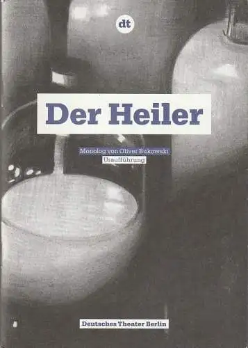 Deutsches Theater Berlin, Ulrich Khuon, John von Düffel, Mirjam Knapp, Arno Declair ( Probenfotos ): Programmheft Uraufführung Oliver Bukowski DER HEILER 9. Januar 2011 Kammerspiele Spielzeit 2010 / 11 Nr. 33 (18). 