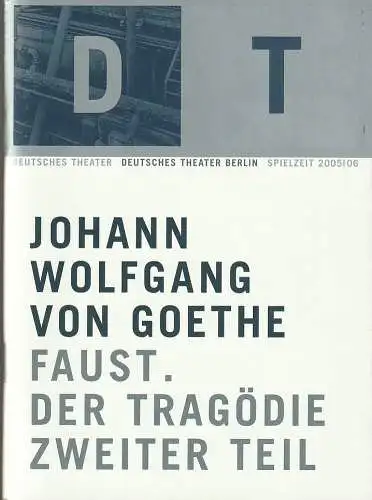 Deutsches Theater Berlin, Bernd Wilms, Oliver Reese, Johannes Knecht: Programmheft Johann Wolfgang von Goethe FAUST DER TRAGÖDIE ZWEITER TEIL Premiere 7. Oktober 2005 Spielzeit 2005 / 2006 (18). 