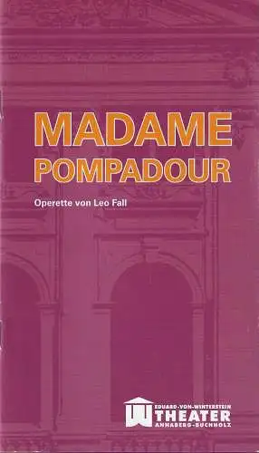 Erzgebirgische Theater- und Orchester GmbH, Eduard-von-Winterstein-Theater Annaberg-Buchholz, Ingolf Huhn, Annelen Hasselwander, Mandy Offenderlein: Programmheft Leo Fall MADAME POMPADOUR Premiere 1. März 2015 Spielzeit 2014 / 2015 Heft Nr. 8 (18). 
