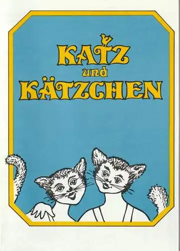 Eduard-von-Winterstein-Theater Annaberg, Peter Löpelt, Michael Eccarius: Programmheft Siegfried Tiefensee KATZ UND KÄTZCHEN Eine Oper für Kinder Spielzeit 1992 / 93 Heft 6 (18). 