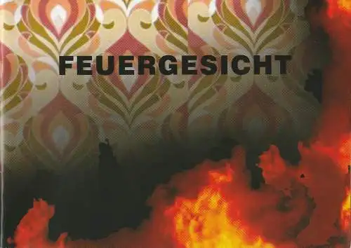 Eduard-von-Winterstein-Theater Annaberg, Hans-Hermann Krug, Silvia Giese, Anna Grummt ( Fotos ), Susann Kenzel: Programmheft Marius von Mayenburg FEUERGESICHT Premiere 11. April 2006 Studiobühne Spielzeit 2005 / 2006 Heft 9 (18). 