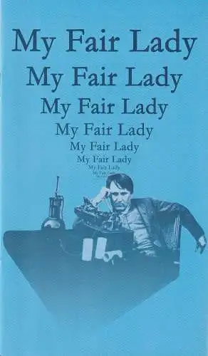 Eduard-von-Winterstein-Theater Annaberg, Steffen Senger, Michael Eccarius: Programmheft Frederick Loewe MY FAIR LADY Premiere 16. September 2001 Spielzeit 2001 / 2002 Heft 1 (18). 