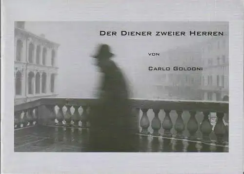 Eduard-von-Winterstein-Theater Annaberg, Hans-Hermann Krug, Silvia Giese: Programmheft Carlo Goldoni DER DIENER ZWEIER HERREN Premiere 20. Mai 2007 Spielzeit 2006 / 2007 Heft 11 (18). 