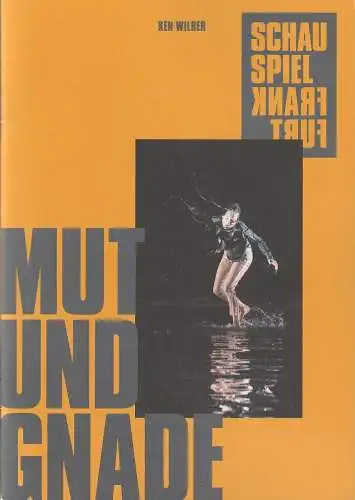 Schauspiel Frankfurt, Anselm Weber, Stefanie Weber, Marion Tiedtke, Carolin Senft, Robert Schittko ( Probenfotos ): Programmheft Uraufführung Ken Wilber MUT UND GNADE 1. Dezember 2018 Bockenheimer Depot Spielzeit 2018 / 19 Heft Nr 35 (18). 